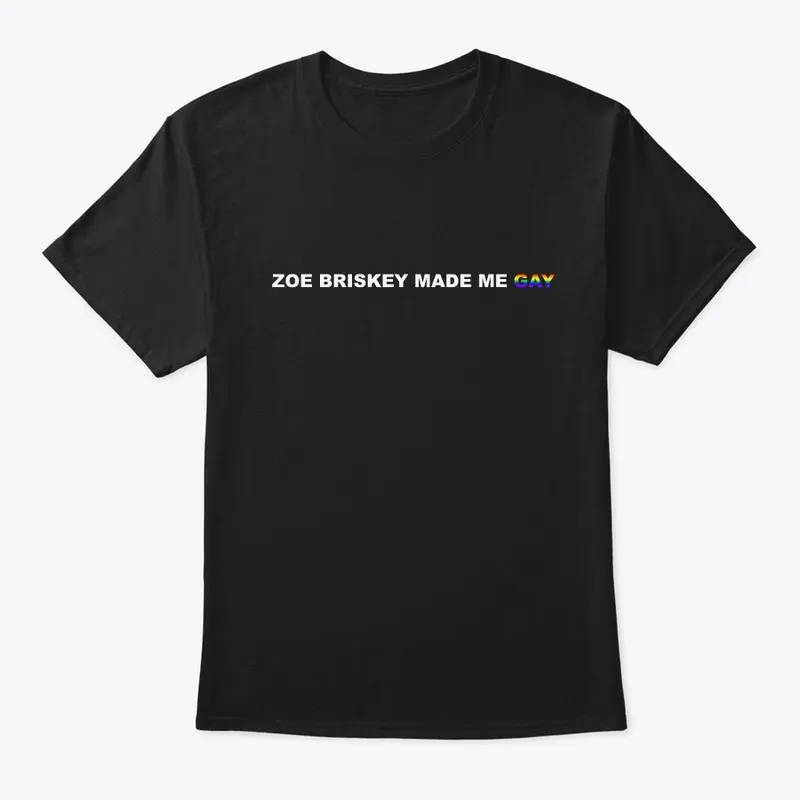 Zoe Briskey Made Me Gay (Black)